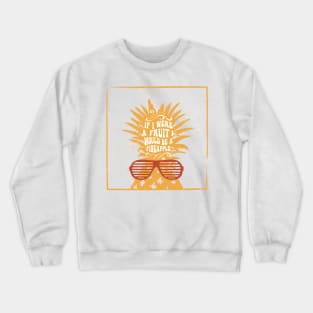 If I Were A Fruit, I Would Be A Pineapple Crewneck Sweatshirt